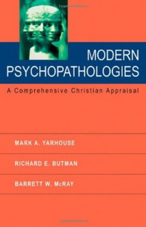 Modern Psychopathologies: A Comprehensive Christian Appraisal - Mark A. Yarhouse