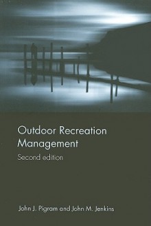 Outdoor Recreation Management - John J. Pigram, John M. Jenkins