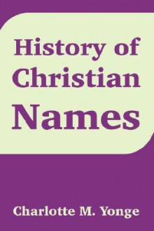 History of Christian Names - Charlotte Mary Yonge