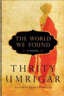 The World We Found - Thrity Umrigar