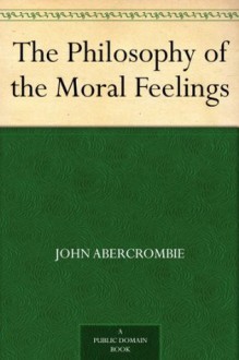 The Philosophy of the Moral Feelings (免费公版书) - John Abercrombie