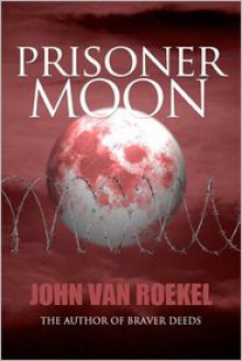 Prisoner Moon - John Van Roekel