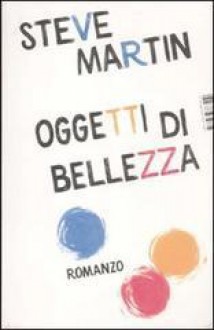 Oggetti di bellezza - Steve Martin, Lorenzo Bertolucci