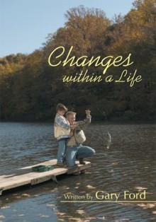 Changes within a Life - Gary Ford