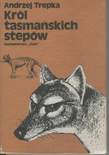 Król tasmańskich stepów - Andrzej Trepka