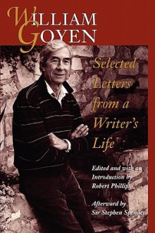 William Goyen: Selected Letters from a Writer's Life - William Goyen, Robert Phillips