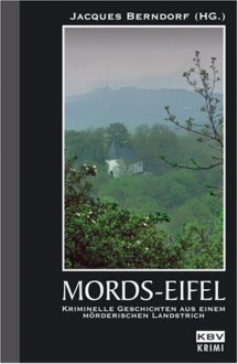 Mordseifel. Kriminelle Geschichten Aus Einem Mörderischen Landstrich - Jacques Berndorf, Ralf Kramp