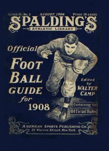 Spalding's Official Football Guide for 1908 - Walter Camp