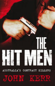 The Hit Men: Australia's Contract Killers - John Kerr