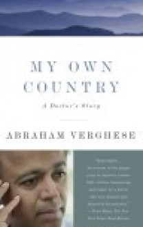 My Own Country: A Doctor's Story - Abraham Verghese