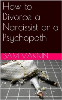 How to Divorce a Narcissist or a Psychopath - Sam Vaknin, Lidija Rangelovska