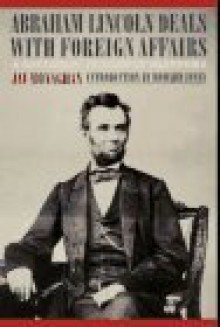 Abraham Lincoln Deals with Foreign Affairs: A Diplomat in Carpet Slippers - Jay Monaghan, Howard Jones