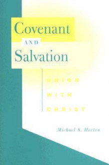 Covenant and Salvation: Union with Christ - Michael S. Horton