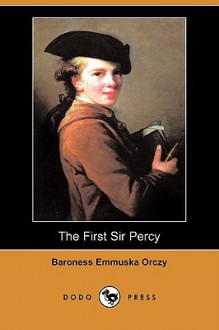 The First Sir Percy - Emmuska Orczy