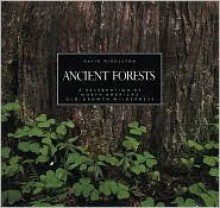 Ancient Forests: A Celebration of North America's Old-Growth Wilderness - David Middleton