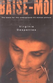 Baise-Moi (Rape Me) - Virginie Despentes, Bruce Benderson