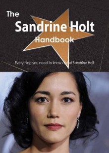 The Sandrine Holt Handbook - Everything You Need to Know about Sandrine Holt - Emily Smith