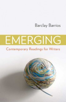 Emerging: Contemporary Readings for Writers - Barclay Barrios