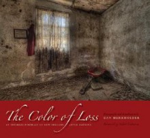 The Color of Loss: An Intimate Portrait of New Orleans after Katrina - Dan Burkholder