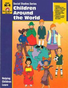 Children Around the World: Grades K-1 - Jo Ellen Moore, Jo Supancich, Joy Evans