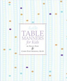 Emily Post's Table Manners for Kids - Cindy Post Senning, Peggy Post, Steve Bjorkman