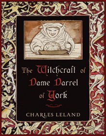 The Witchcraft of Dame Darrel of York - Charles Godfrey Leland, Robert Mathiesen