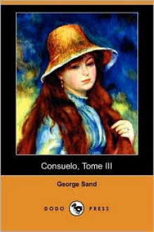 Consuelo, Tome III (Dodo Press) - George Sand