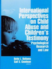 International Perspectives on Child Abuse and Children's Testimony: Psychological Research and Law - Bette L. Bottoms, Gail S Goodman