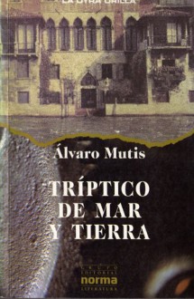 Tríptico de mar y tierra - Álvaro Mutis