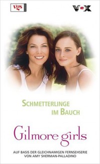 Gilmore Girls 12. Schmetterlinge Im Bauch - Nina Engels, Amy Sherman-Palladino