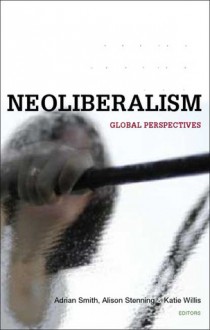 Social Justice and Neoliberalism: Global Perspectives - Adrian Smith, Katie Willis, Alison Stenning