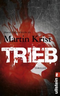 Trieb: Paul Kalkbrenner ermittelt. Bd. 3 (Ein Paul-Kalkbrenner-Thriller) (German Edition) - Martin Krist