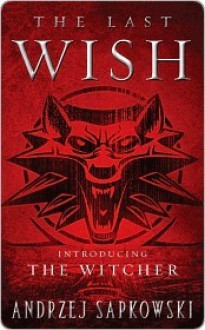 The Last Wish (The Witcher Saga) - Andrzej Sapkowski