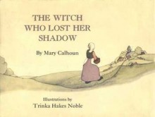 The Witch Who Lost Her Shadow - Mary Calhoun