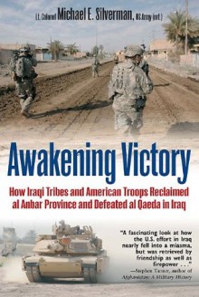 Awakening Victory: How Iraqi Tribes and American Troops Reclaimed Al Anbar and Defeated Al Qaeda in Iraq - Michael Silverman