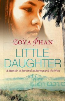 Little Daughter: A Memoir of Survival in Burma and the West - Zoya Phan, Damien Lewis