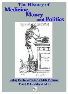 The History of Medicine, Money and Politics: Riding the Rollercoaster of State Medicine - Paul R. Goddard