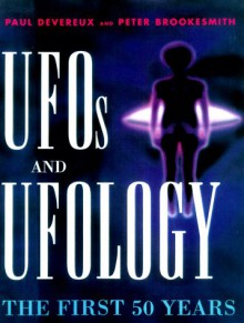 UFOs and Ufology: The First 50 Years - Paul Devereux