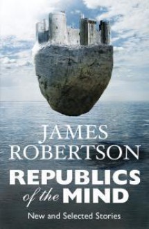 Republics of the Mind - James Robertson