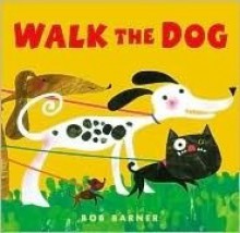 Walk the Dog: A Parade of Pooches From A to Z - Bob Barner