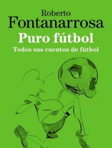 Puro fútbol - Roberto Fontanarrosa