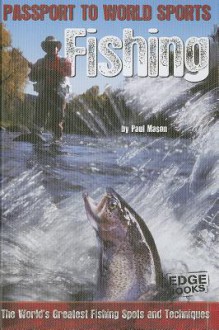 Fishing: The World's Greatest Fishing Spots and Techniques - Paul Mason