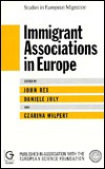 Immigrant Associations in Europe - John Rex, Czarina Wilpert, Daniele Joly