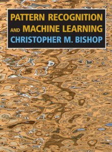 Pattern Recognition and Machine Learning 1st Edition - Christopher M. Bishop