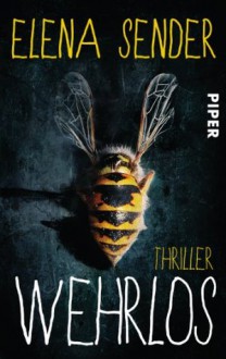 Wehrlos: Thriller (German Edition) - Elena Sender, Eliane Hagedorn, Barbara Reitz