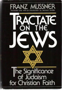 Tractate On The Jews The Significance Of Judaism For Christian Faith - Franz Mussner, Leonard J. Swidler