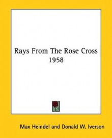 Rays from the Rose Cross 1958 - Max Heindel, Donald W. Iverson