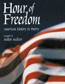 Hour of Freedom: American History in Poetry - Milton Meltzer