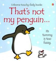 That's Not My Penguin (Touchy-Feely Board Books) - Fiona Watt