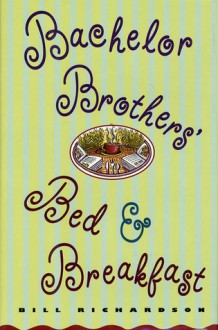 Bachelor Brothers' Bed & Breakfast - Bill Richardson